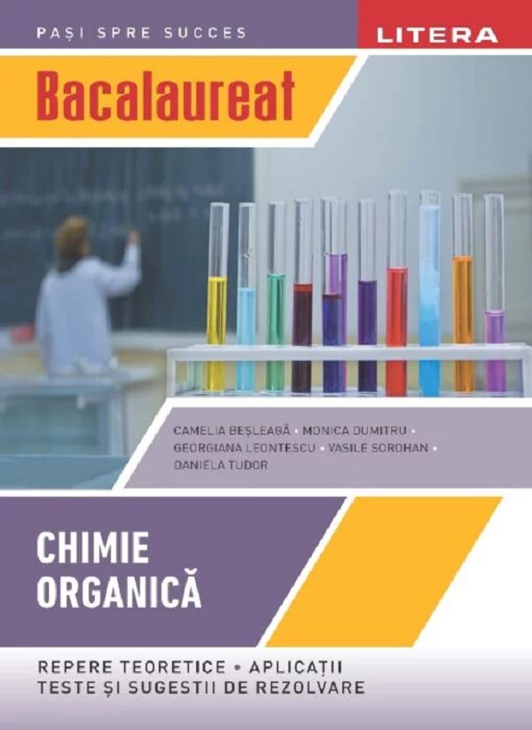 Bacalaureat: Chimie organica - Clasa 12 - Camelia Besleaga, Monica Dumitru, Georgiana Leontescu, Vasile Sorohan, Daniela Tudor