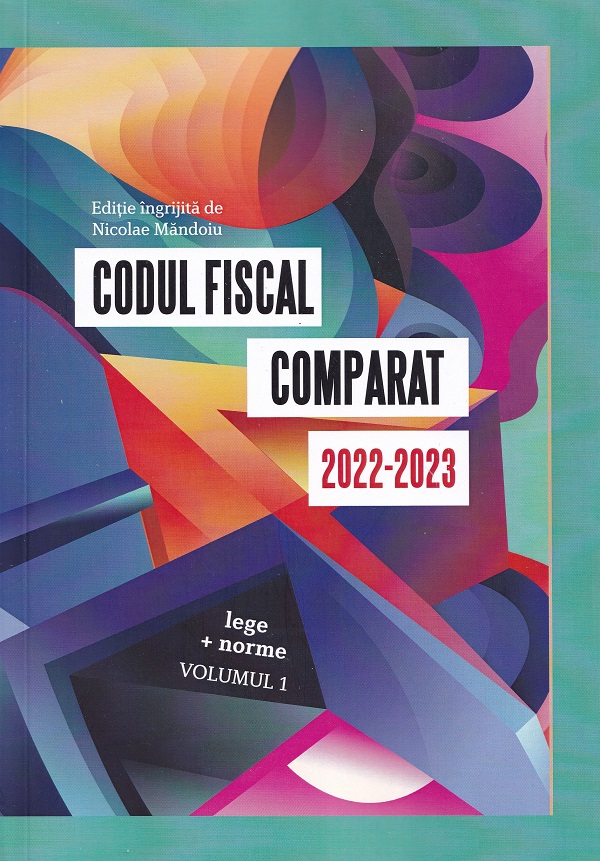 Set 3 Vol. Codul fiscal comparat 2022-2023 (lege + norme) - Nicolae Mandoiu