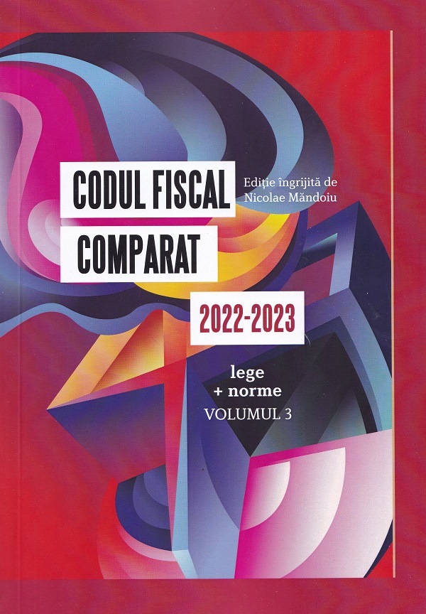 Set 3 Vol. Codul fiscal comparat 2022-2023 (lege + norme) - Nicolae Mandoiu