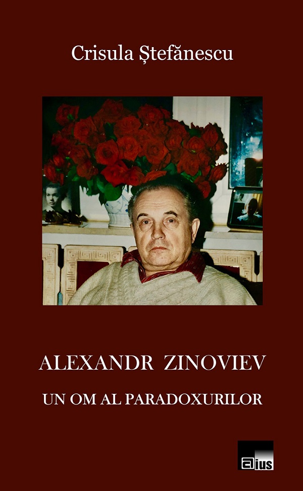 Alexandr Zinoviev. Un om al paradoxurilor - Crisula Stefanescu