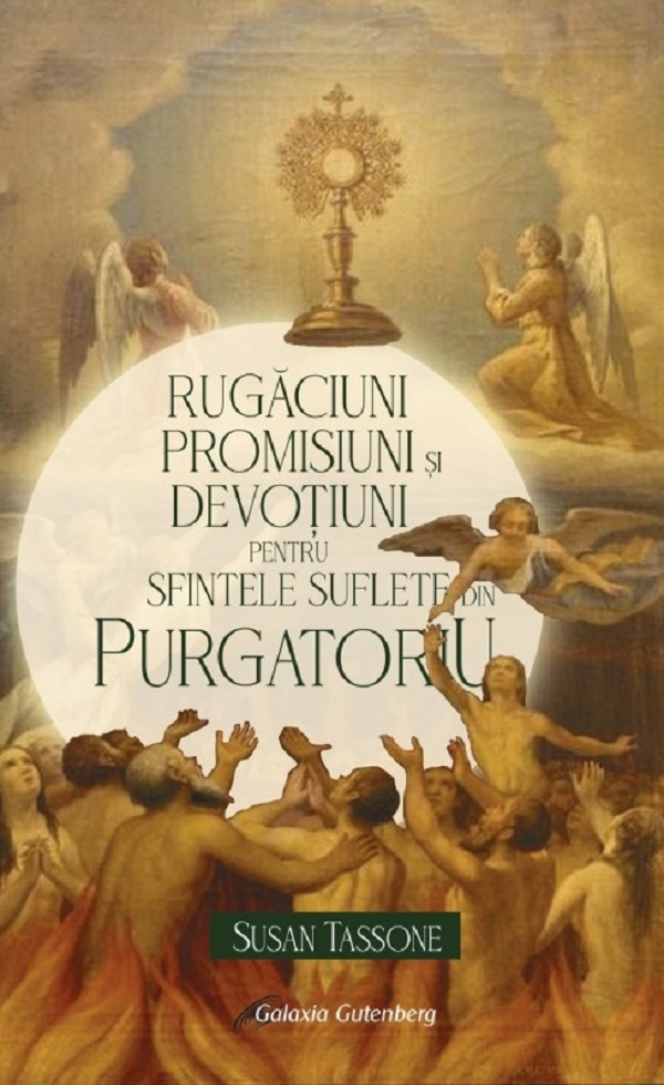 Rugaciuni, promisiuni si devotiuni pentru suflete din Purgatoriu - Susan Tassone