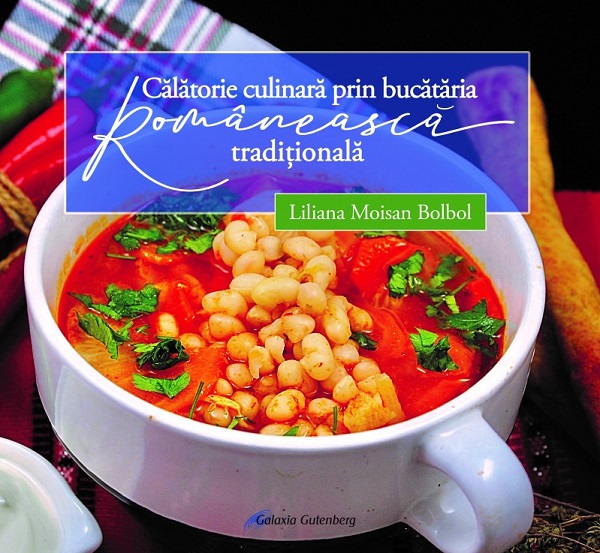 Calatorie culinara prin bucataria romaneasca traditionala - Liliana Moisan Bolbol