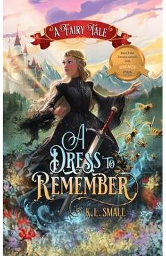 Coperta cărții 'A Dress To Remember: A Fairy Tale - K. L. Small'