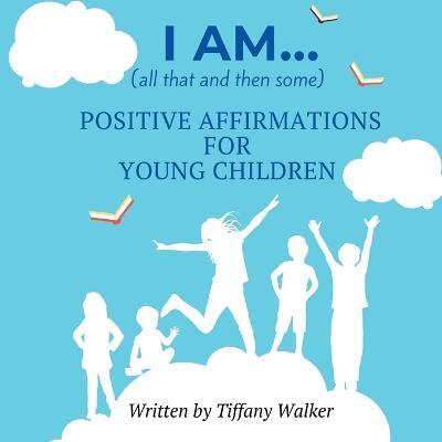 Coperta cărții 'I AM...(all that and then some) - Tiffany Walker'