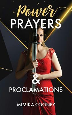Power Prayers & Proclamations: The Power of Speaking God's Word - Mimika Cooney