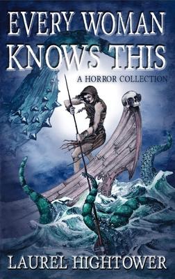 Every Woman Knows This: A Horror Collection - Laurel Hightower