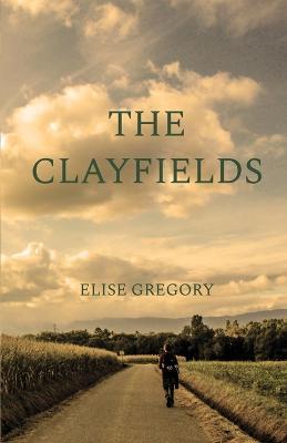 The Clayfields: A Novel in Stories - Elise Gregory