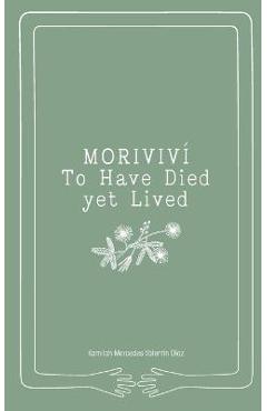 Coperta cărții 'Moriviví: To Have Died Yet Lived - Kamilah Mercedes Valentin Diaz'