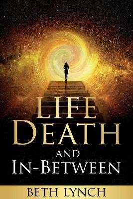 Life, Death, and In-Between - Beth Lynch