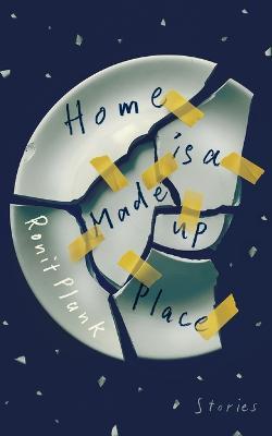 Home Is a Made-Up Place - Ronit Plank