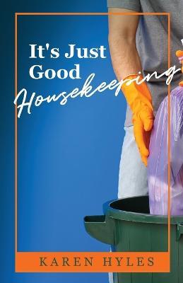 It's Just Good Housekeeping - Karen Hyles