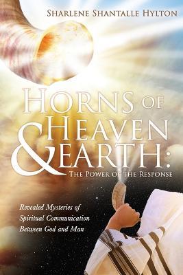 Horns of Heaven & Earth: The Power of the Response - Sharlene Shantalle Hylton