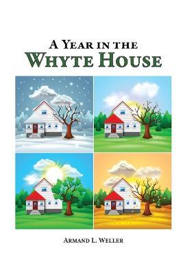 A Year in the Whyte House - Armand L. Weller