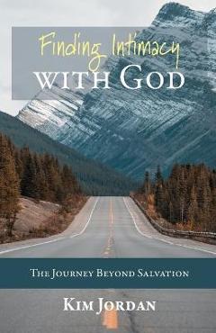 Poza produsului Finding Intimacy with God: The Journey Beyond Salvation - Kim Jordan