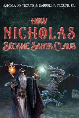 How Nicholas Became Santa Claus - Sandra Jo Troupe