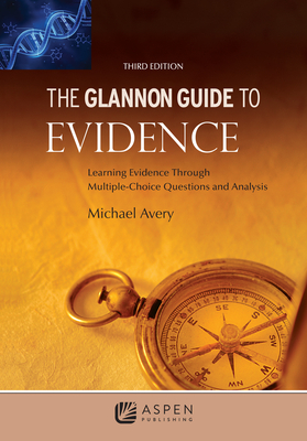 The Glannon Guide to Evidence: Learning Evidence Through Multiple-Choice Questions and Analysis - Michael Avery