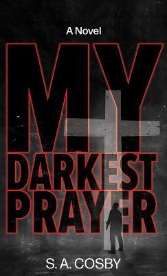My Darkest Prayer - S. A. Cosby