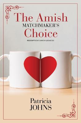 The Amish Matchmaker's Choice - Patricia Johns