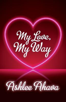 My Love, My Way - Ashlee Ahava