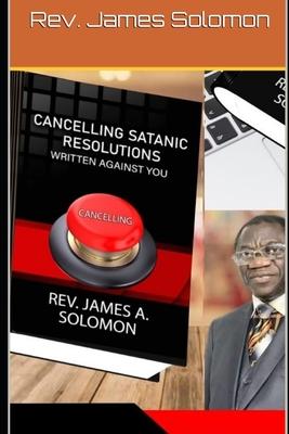 Cancelling Satanic Resolutions Written Against You - James Solomon