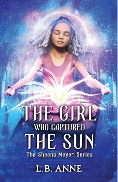 The Girl Who Captured the Sun - L. B. Anne