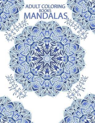 adult coloring books mandalas: 100 Mandala, Adult Coloring Book: Stress Relieving Mandala Designs - Mandala 'coloring Books