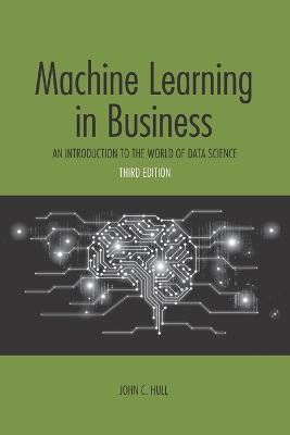 Machine Learning in Business: An Introduction to the World of Data Science - John C. Hull