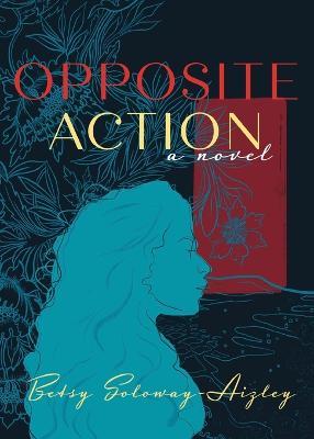 Opposite Action - Betsy Soloway-aizley
