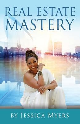 Real Estate Mastery - Jessica Myers