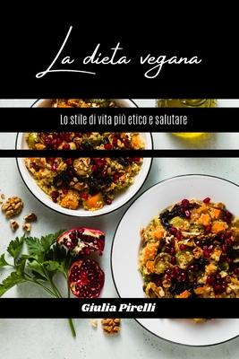 La dieta vegana: lo stile di vita pi� etico e salutare - Giulia Pirelli