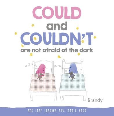 Could and Couldn't Are Not Afraid of the Dark: Big Life Lessons for Little Kids - Brandy
