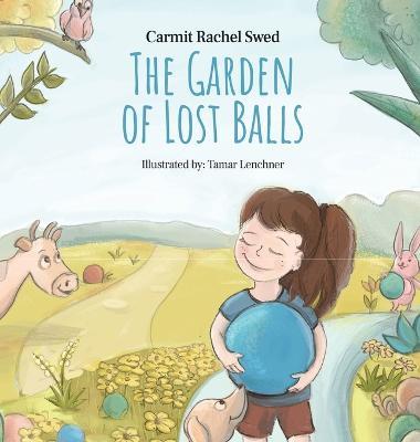 The Garden of Lost Balls: A Children's Picture Book That Helps Kids Cope With Losing a Beloved Item, Pet, or a Person-in a Sensitive, Gentle, an - Carmit Rachel Swed