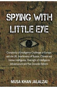 Coperta cărții 'Spying with Little Eye: Complexity of Intelligence Challenges in Europe, and the UK, Interference of Russian, Chinese'