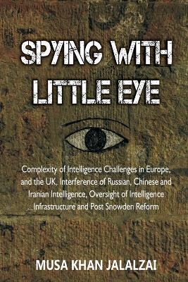 Coperta cărții 'Spying with Little Eye: Complexity of Intelligence Challenges in Europe, and the UK, Interference of Russian, Chinese'