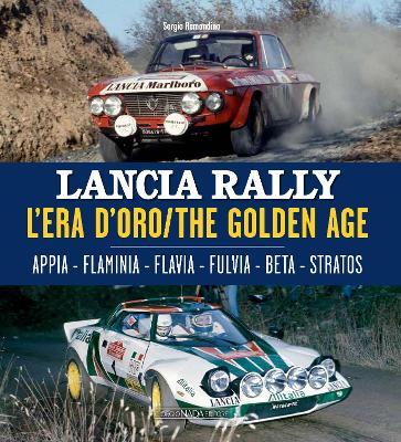 Lancia Rally: L'Era d'Oro/The Golden Age. Appia - Flaminia - Flavia - Fulvia - Beta - Stratos - Sergio Remondino