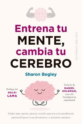 Entrena Tu Mente, Cambia Tu Cerebro - Sharon Begley