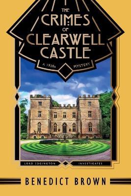 The Crimes of Clearwell Castle: A 1920s Mystery - Benedict Brown