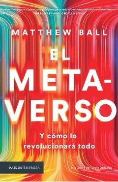 Coperta cărții 'El Metaverso: Y Cómo Lo Revolucionará Todo / The Metaverse: And How It Will Revolutionize Everything (Spanish Edition)'