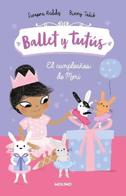 El Cumplea�os de Mimi / Ballet Bunnies #3: Ballerina Birthday - Swapna Reddy