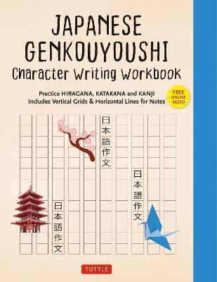 Japanese Genkouyoushi Character Writing Workbook: Practice Hiragana, Katakana and Kanji - Includes Vertical Grids and Horizontal Lines for Notes (Comp - Tuttle Studio