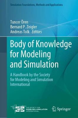 Body of Knowledge for Modeling and Simulation: A Handbook by the Society for Modeling and Simulation International - Tuncer Ören