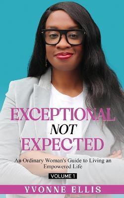 Exceptional Not Expected - Yvonne Ellis
