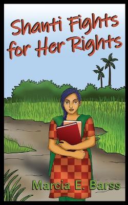 Shanti Fights for Her Rights - Marcia E. Barss