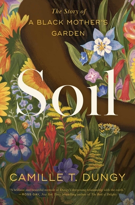 Soil: The Story of a Black Mother's Garden - Camille T. Dungy