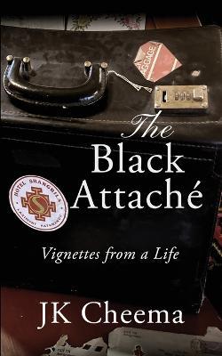 The Black Attaché: Vignettes from a Life - Jk Cheema