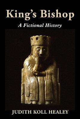 King's Bishop: A Fictional History - Judith Koll Healey
