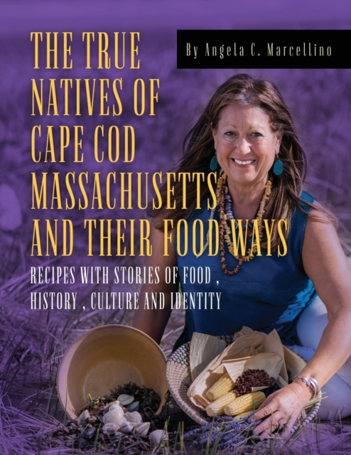 The True Natives of Cape Cod Massachusetts and their Food Ways - Angela C. Marcellino