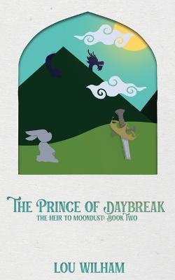 The Prince of Daybreak: The Heir to Moondust: Book Two - Lou Wilham