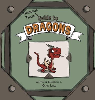 Thaddeus Thayn's Guide to Dragons - Ryan Law