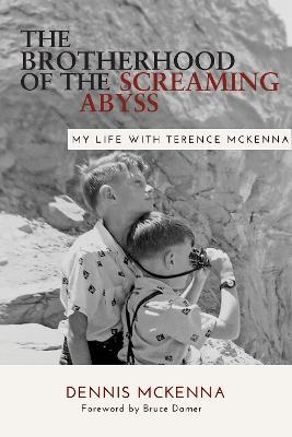 Brotherhood of the Screaming Abyss: My Life with Terence McKenna - Dennis Mckenna